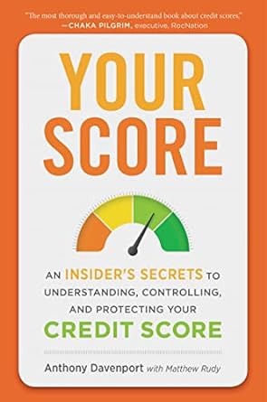 Your Score: An Insider's Secrets to Understanding, Controlling, and Protecting Your Credit Score Book